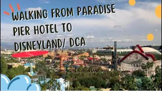 Walking from Paradise Pier Hotel to Disneyland/ DCA