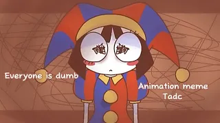 [ Everyone is dumb || Animation meme (Tadc) (Loop)] Flipaclip