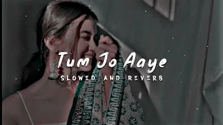 Tum Jo Aaye Zindagi Mein | Slowed Reverb | Rahat Fateh Ali Khan, Tulsi Kumar | Lofi World Vibes 77