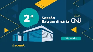 2ª Sessão Extraordinária - 28 de maio (Manhã)