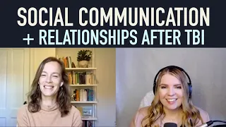 Social Communication + Relationships after TBI (with Katherine Noyes, SLP)