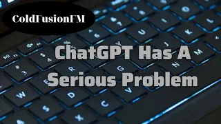 ChatGPT Has A Serious Problem | ColdFusion | ColdFusion podcast 2023