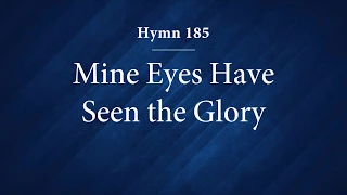 Hymn 185 - Mine Eyes Have Seen the Glory