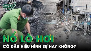 Thảm Kịch Nổ Lò Hơi Khiến 6 Người Tử Vong Thương Tâm Ở Đồng Nai: Có Dấu Hiệu Hình Sự Hay Không?