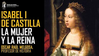 ISABEL I DE CASTILLA. La mujer, la reina y el contexto: historia apasionante. Oscar Melgosa