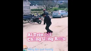 Ai trên đời chẳng uống rượu mà đã uống rượu thì phải say