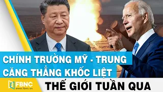 Tin thế giới nổi bật trong tuần | Chính trường Mỹ - Trung căng thẳng khốc liệt | FBNC