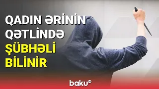 Qadın ərinin qətlini təşkil etməkdə şübhəli bilinir - BAKU TV