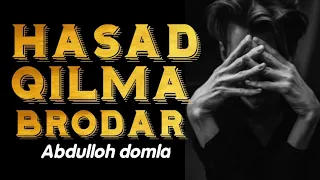 Brodarim hasad qilma - Abdulloh domla