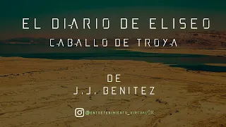 El Diario de Eliséo - Caballo de Troya de J.J. Benítez | Parte Nº10 (Voz Digital)