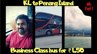 KL TO PENANG BUS IN LESS THAN 5 HOURS | BUSINESS CLASS EXPERIENCE  | TRAVEL VLOG EPISODE 6 PART 1