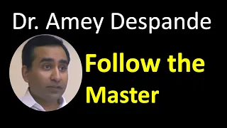 02 - Follow The Master - Dr Amey Deshpande