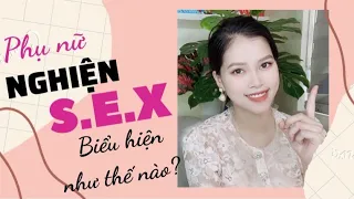 Phụ nữ NGHIỆN S.E.X biểu hiện như thế nào? | Thanh Hương Official
