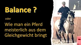 Wie man meisterlich ein Pferd aus dem Gleichgewicht bringt