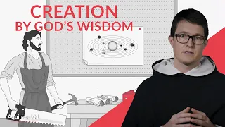 Biblical Accounts of Creation With God's Wisdom (Aquinas 101)