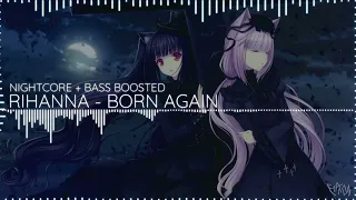 RIHANNA - BORN AGAIN [NIGHTCORE + BASS BOSTED]