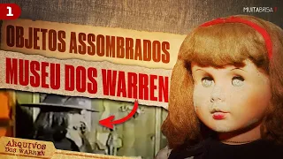 MUSEU DOS WARREN: A HISTÓRIA REAL DOS OBJETOS ASSOMBRADOS | PT.1