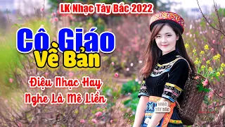 CÔ GIÁO VỀ BẢN - LK Nhạc Tây Bắc Hay Nhất, Nhạc Vùng Cao Tây Bắc . Điệu Nhạc Hay Nghe Mãi Không Chán