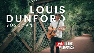 Louis Dunford - Bossman [Live In The Wilderness]