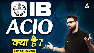 IB ACIO Kya Hota Hai? IB ACIO Job Profile and Preparation Tips | By Saurav Singh