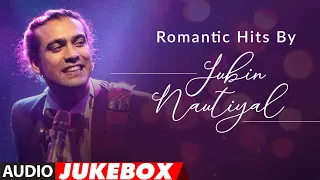 Romantic Hits By Jubin Nautiyal | Audio Jukebox |  Latest Hindi Romantic Songs | T-Series