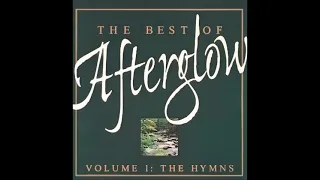 The Best of Afterglow - Volume  1: The Hymns (Full Album)