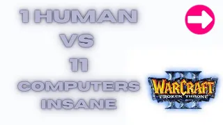 WARCRAFT 3  - 1 HUMAN vs 11 INSANE COMPUTERS