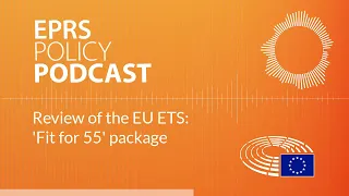 Review of the EU ETS: 'Fit for 55' package [Policy Podcast]