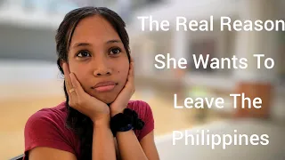 The Real Reason She Wants to Leave the Philippines