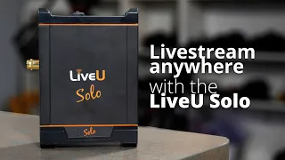 Livestream anywhere with the LiveU Solo