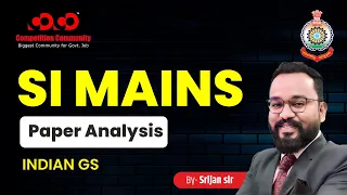SI Mains Question Paper Analysis | INDIAN GS | By Srijan Sir  | Competition Community