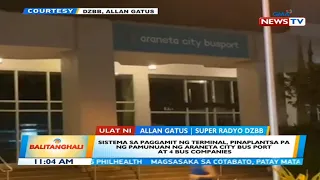 BT: Sistema sa paggamit ng terminal, pinaplantsa pa ng pamunuan nag Araneta City Bus Port at...