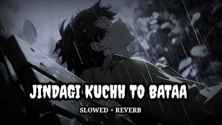 ZINDAGI KUCH TO BATA FULL SONG ( SLOWED + REVERB )