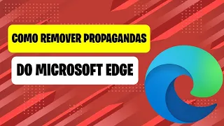 Como remover propagandas e anúncios do novo navegador da  Microsoft Edge