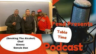 Table Time Podcast Ep3 (Smoking the Alcohol, Therapy session) Shef, Simmz, Genuis Dan