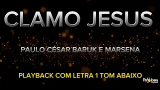 Clamo Jesus - Paulo César Baruk e Marsena - PLAYBACK COM LETRA 1 TOM ABAIXO