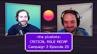 Critical Role Campaign 3 Episode 23 Recap: "To The Skies" || The Pixelists Podcast