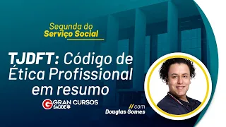 Segunda do Serviço Social - TJDFT: Código de Ética Profissional em resumo Com Douglas Gomes