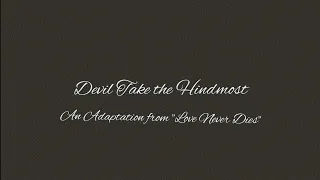 Devil Take The Hindmost: An Adaptation from "Love Never Dies"