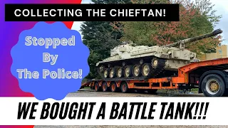 We Bought A Chieftan Main Battle Tank and Got Stopped By The Police Taking It Home!