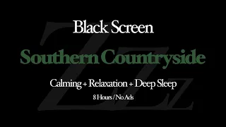 Black Screen Sleep + Southern Countryside | Sleep, Relaxation, Calming, 8 HOURS, No Ads