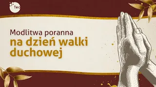 Modlitwa poranna na dzień walki duchowej. ks. Teodor