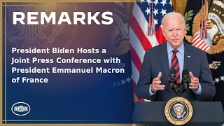 President Biden Hosts a Joint Press Conference with President Emmanuel Macron of France