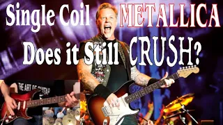 Metallica but w/Single Coil Pickups (Does it still crush?)