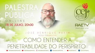 COMO ENTENDER A PENETRABILIDADE DO PERISPÍRITO - JOSÉ HENRIQUE RUBIM