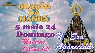 Oração da Manhã e para todo dia 5 de maio de 2024, Domingo, Nossa Senhora Aparecida, Salmo 121