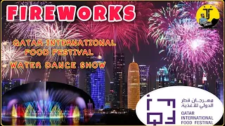 Qatar International Food Festival 2021 | QIFF 2021 | Fire Works | Musical Water Show | Doha, Qatar