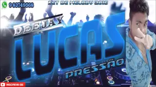 :..::: SET DE MELODY 2016 - DJ LUCAS PRESSÃO :::...: