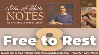 2021 Q3 Lesson 08 – Ellen G. White Notes – Free to Rest – Audio by Carla Morris