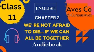 'We' re not afraid to die... if we can all be together' Class 11 - Chapter 2 English Audiobook